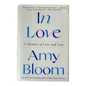 In Love : A Memoir of Love and Loss by Amy Bloom (Hardback, 2022)